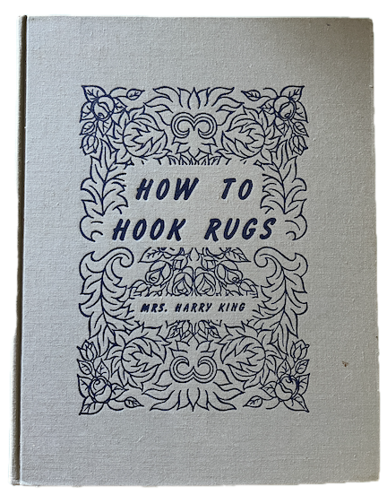 Book- How to Hook Rugs, by Mrs. Harry King