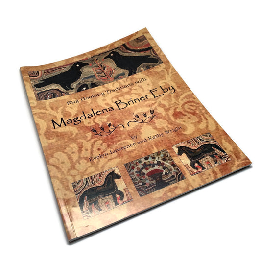 "Rug Hooking Traditions with Magdalena Briner Eby" by Evelyn Lawrence & Kathy Wright